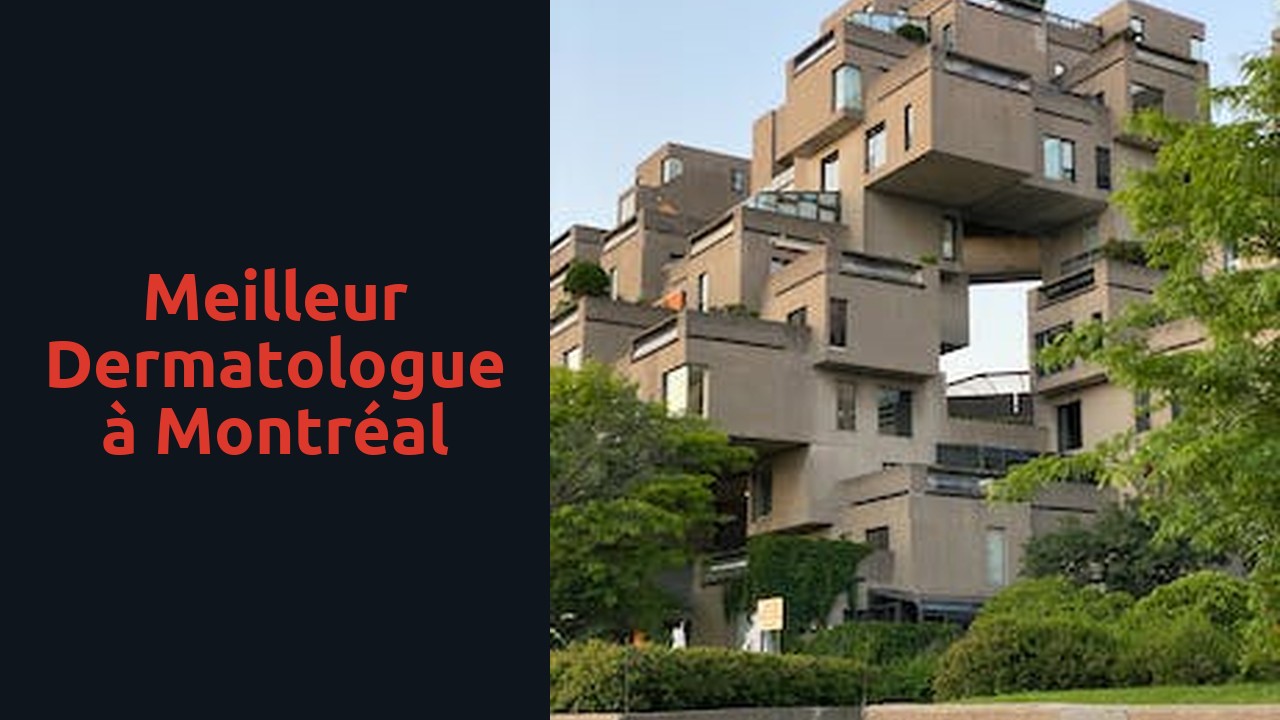 Meilleur dermatologue à Montréal