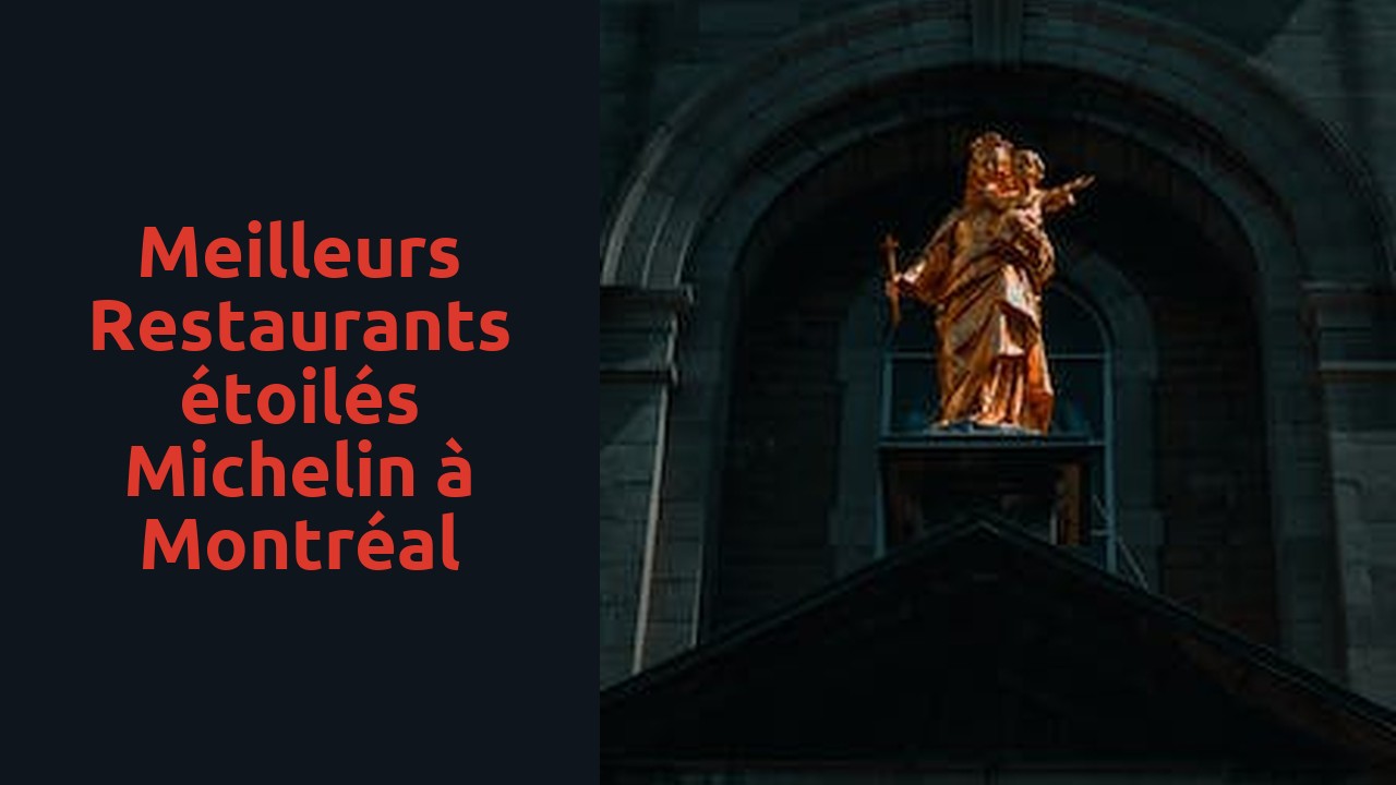 Meilleurs restaurants étoilés Michelin à Montréal