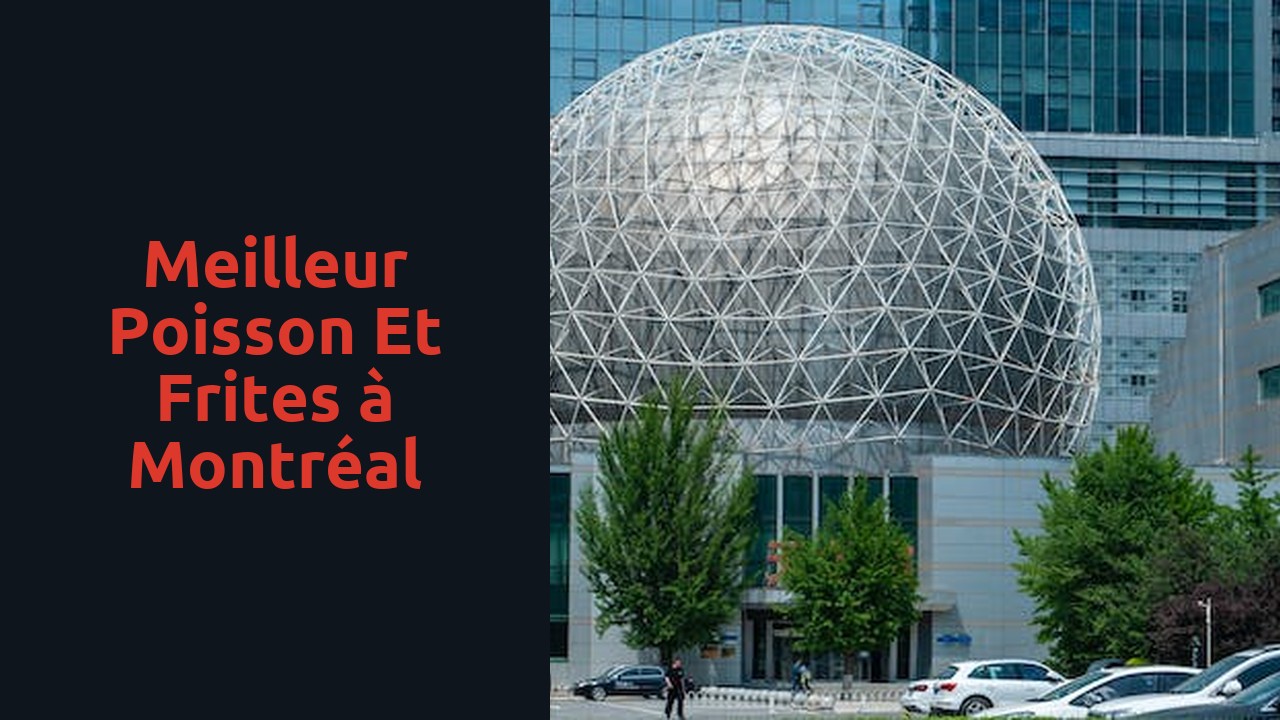 Meilleur poisson et frites à Montréal